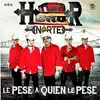 Honor Del Norte - Le Pese A Quien Le Pese